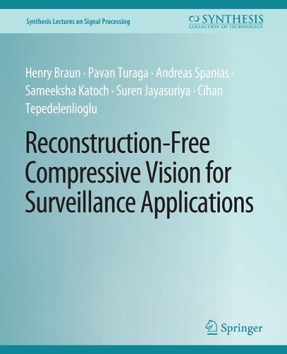 Паперова книга «Reconstruction-Free Compressive Vision for Surveillance Applications», авторів Андреас Спаніас, Джихан Тепеделенліоглу, Генрі Браун, Паван Турага, Самікша Каточ, Сурен Джаясурія - фото №1