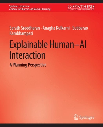 [object Object] «Explainable Human-AI Interaction: A Planning Perspective», авторов Анагха Кулкарни, Саратх Шридхаран, Суббарао Камбхампати - фото №1