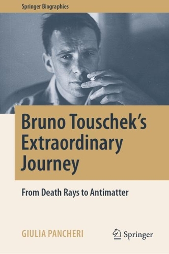 [object Object] «Bruno Touschek's Extraordinary Journey: From Death Rays to Antimatter», автор Джулія Панчері - фото №1