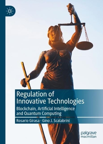 Бумажная книга «Regulation of Innovative Technologies: Blockchain, Artificial Intelligence and Quantum Computing», авторов Джино Дж. Скалабрини, Розарио Гираса - фото №1