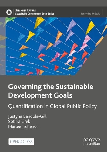 [object Object] «Governing the Sustainable Development Goals: Quantification in Global Public Policy», авторів Юстина Бандола-Гілл, Марлі Тіченор, Сотірія Грек - фото №1