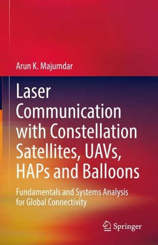 [object Object] «Laser Communication with Constellation Satellites, UAVs, HAPs and Balloons: Fundamentals and Systems Analysis for Global Connectivity», автор Арун К. Маджумдар - фото №1