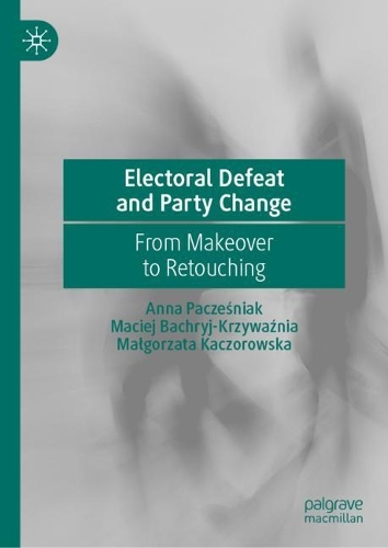 Бумажная книга «Electoral Defeat and Party Change : From Makeover to Retouching», авторов Анна Пачесняк, Мацей Бахрий-Кшивазня, Малгожата Качоровска - фото №1