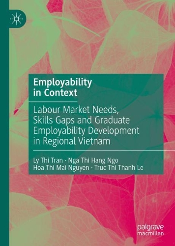 Паперова книга «Employability in Context: Labour Market Needs, Skills Gaps and Graduate Employability Development in Regional Vietnam», авторів Хоа Тхі Май Нгуєн, Лі Тхі Тран, Нга Ті Ханг Нго, Трук Тхі Тхань Ле - фото №1