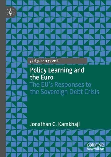 Бумажная книга «Policy Learning and the Euro: The EU’s Responses to the Sovereign Debt Crisis», автор Джонатан К. Камхаджи - фото №1