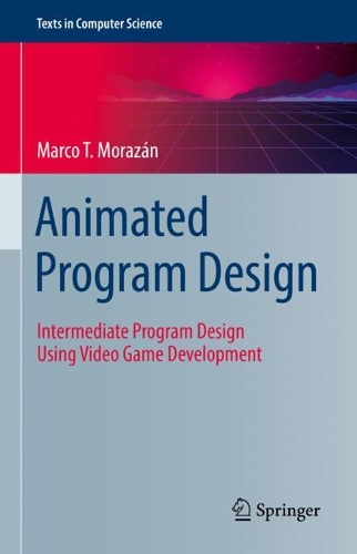 [object Object] «Animated Program Design: Intermediate Program Design Using Video Game Development», автор Марко Т. Моразан - фото №1