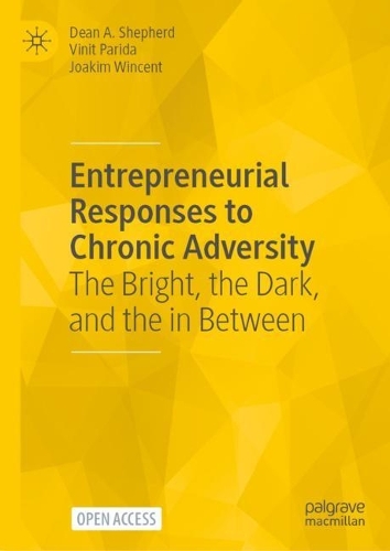 Бумажная книга «Entrepreneurial Responses to Chronic Adversity: The Bright, the Dark, and the in Between», авторов Дин А. Шепард, Йоаким Винцент, Винит Парида - фото №1