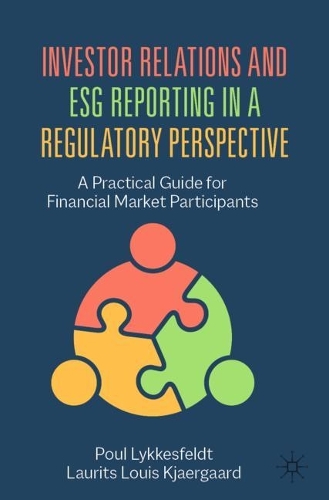 Бумажная книга «Investor Relations and ESG Reporting in a Regulatory Perspective: A Practical Guide for Financial Market Participants», авторов Лауритс Луис Кьергаард, Поул Ликкесфельдт - фото №1