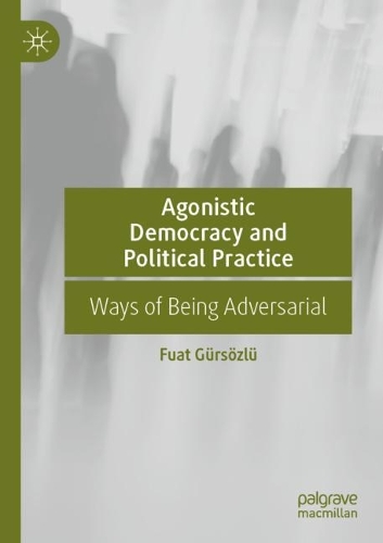 Бумажная книга «Agonistic Democracy and Political Practice: Ways of Being Adversarial», автор Фуат Гюрсёзлю - фото №1