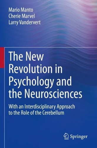 Бумажная книга «The New Revolution in Psychology and the Neurosciences: With an Interdisciplinary Approach to the Role of the Cerebellum», авторов Шери Марвел, Ларри Вандерверт, Марио Манто - фото №1