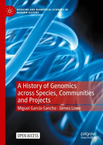 Паперова книга «A History of Genomics across Species, Communities and Projects», авторів Джеймс Лоу, Мігель Гарсія-Санчо - фото №1
