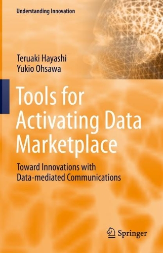 [object Object] «Tools for Activating Data Marketplace: Toward Innovations with Data-mediated Communications», авторів Теруакі Хаяші, Юкіо Осава - фото №1