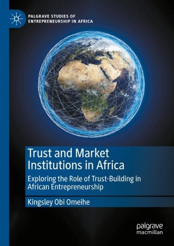 Бумажная книга «Trust and Market Institutions in Africa: Exploring the Role of Trust-Building in African Entrepreneurship», автор Кингсли Оби Омейхе - фото №1