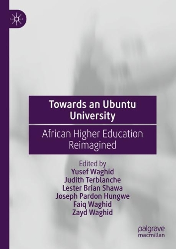 Бумажная книга «Towards an Ubuntu University: African Higher Education Reimagined», авторов Фаик Вагид, Джозеф Пардон Хунгве, Джудит Тербланш, Лестер Брайан Шава, Юсеф Вагид, Зайд Вагид - фото №1