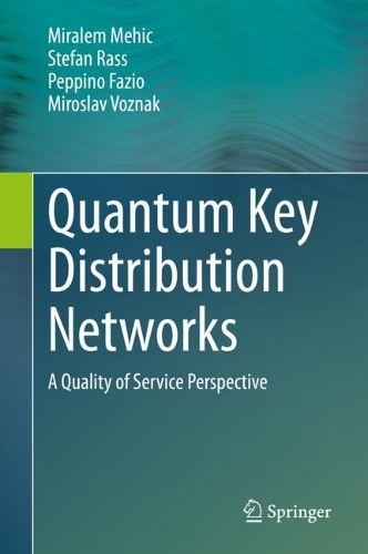 [object Object] «Quantum Key Distribution Networks: A Quality of Service Perspective», авторов Миралем Мехич, Мирослав Вознак, Пеппино Фацио, Штефан Расс - фото №1