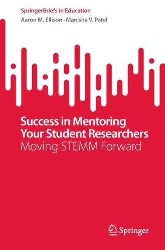 Бумажная книга «Success in Mentoring Your Student Researchers: Moving STEMM Forward», авторов Аарон М. Эллисон, Маниша В. Патель - фото №1