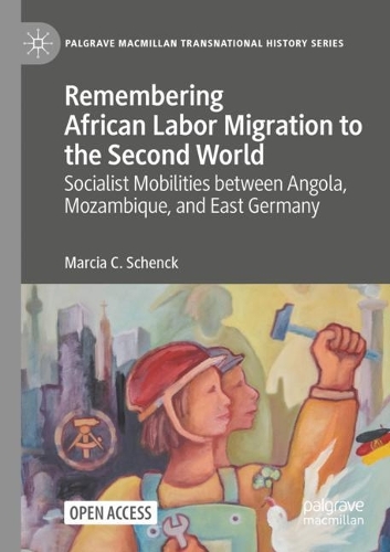 Бумажная книга «Remembering African Labor Migration to the Second World: Socialist Mobilities between Angola, Mozambique, and East Germany», автор Марсия К. Шенк - фото №1
