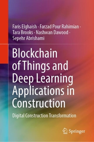 [object Object] «Blockchain of Things and Deep Learning Applications in Construction: Digital Construction Transformation», авторів Фаріс Ельгаїш, Фарзад Пур Рахіміан, Нашван Давуд, Сепер Абришамі, Тара Брукс - фото №1