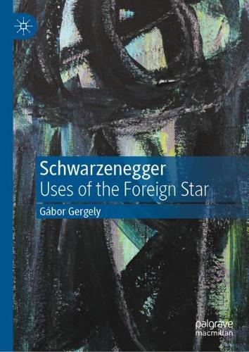 Паперова книга «Schwarzenegger: Uses of the Foreign Star», автор Габор Гергелі - фото №1
