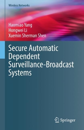 [object Object] «Secure Automatic Dependent Surveillance-Broadcast Systems», авторів Хаом'яо Ян, Хонгвей Лі, Сюемін Шерман Шен - фото №1