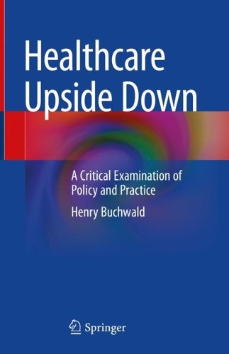 Бумажная книга «Healthcare Upside Down: A Critical Examination of Policy and Practice», автор Генри Бухвальд - фото №1