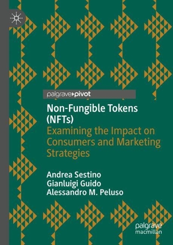 Бумажная книга «Non-Fungible Tokens (NFTs): Examining the Impact on Consumers and Marketing Strategies», авторов Алессандро М. Пелузо, Андреа Сестино, Джанлуиджи Гвидо - фото №1