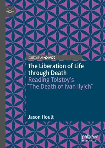 Бумажная книга «The Liberation of Life through Death: Reading Tolstoy’s “The Death of Ivan Ilyich”», автор Джейсон Хоулт - фото №1