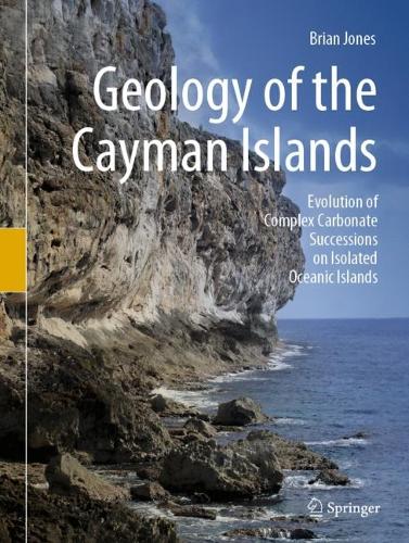 Бумажная книга «Geology of the Cayman Islands : Evolution of Complex Carbonate Successions on Isolated Oceanic Islands», автор Брайан Джонс - фото №1