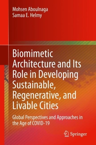 Бумажная книга «Biomimetic Architecture and Its Role in Developing Sustainable, Regenerative, and Livable Cities: Global Perspectives and Approaches in the Age of COVID-19», авторов Мохсен Абулнага, Самаа Э. Хелми - фото №1