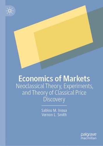 Бумажная книга «Economics of Markets: Neoclassical Theory, Experiments, and Theory of Classical Price Discovery», авторов Сабиу М. Иноуа, Вернон Л. Смит - фото №1
