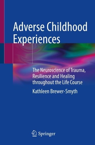 Бумажная книга «Adverse Childhood Experiences: The Neuroscience of Trauma, Resilience and Healing throughout the Life Course», автор Кэтлин Брюэр-Смит - фото №1