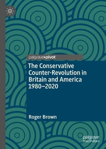 Бумажная книга «The Conservative Counter-Revolution in Britain and America 1980-2020», автор Роджер Браун - фото №1
