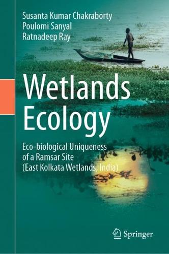 Бумажная книга «Wetlands Ecology: Eco-biological uniqueness of a Ramsar site (East Kolkata Wetlands, India)», авторов Пуломи Саньял, Ратнадип Рэй, Сусанта Кумар Чакраборти - фото №1