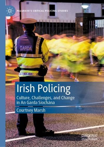 Бумажная книга «Irish Policing: Culture, Challenges, and Change in An Garda Síochána», автор Кортни Марш - фото №1