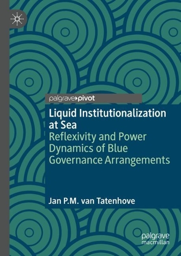 Бумажная книга «Liquid Institutionalization at Sea: Reflexivity and Power Dynamics of Blue Governance Arrangements», автор Ян П. М. ван Татенхове - фото №1