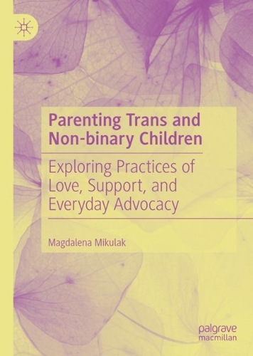 Бумажная книга «Parenting Trans and Non-binary Children: Exploring Practices of Love, Support, and Everyday Advocacy», автор Магдалена Микулак - фото №1