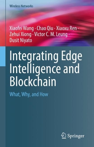 [object Object] «Integrating Edge Intelligence and Blockchain: What, Why, and How», авторів Чао Цю, Дусіт Ніято, Віктор К. М. Люн, Сяофей Ван, Сяосюй Рен, Зехуей Сюн - фото №1