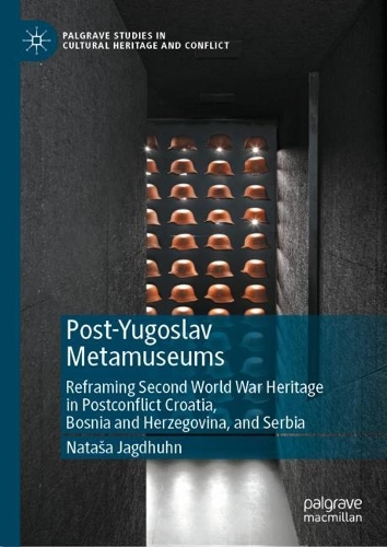 Бумажная книга «Post-Yugoslav Metamuseums: Reframing Second World War Heritage in Postconflict Croatia, Bosnia and Herzegovina, and Serbia», автор Наташа Ягдхун - фото №1