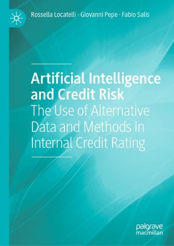 Бумажная книга «Artificial Intelligence and Credit Risk: The Use of Alternative Data and Methods in Internal Credit Rating», авторов Фабио Салис, Джованни Пепе, Росселла Локателли - фото №1