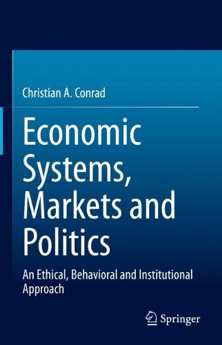 Паперова книга «Economic Systems, Markets and Politics: An Ethical, Behavioral and Institutional Approach», автор Крістіан А. Конрад - фото №1