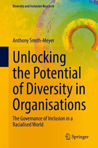 Бумажная книга «Unlocking the Potential of Diversity in Organisations: The Governance of Inclusion in a Racialised World», автор Энтони Смит-Мейер - фото №1