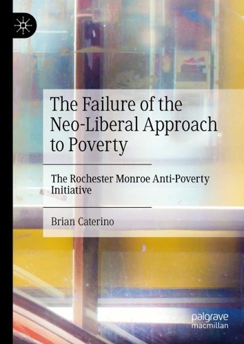 Бумажная книга «The Failure of the Neo-Liberal Approach to Poverty: The Rochester Monroe Anti-Poverty Initiative», автор Брайан Катерино - фото №1
