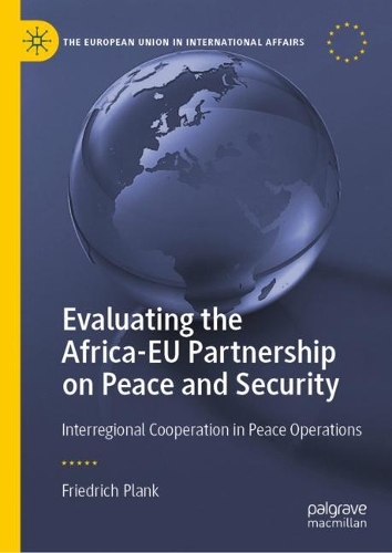 Бумажная книга «Evaluating the Africa-EU Partnership on Peace and Security: Interregional Cooperation in Peace Operations», автор Фридрих Планк - фото №1