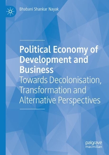 Паперова книга «Political Economy of Development and Business: Towards Decolonisation, Transformation and Alternative Perspectives», автор Бхабані Шанкар Наяк - фото №1