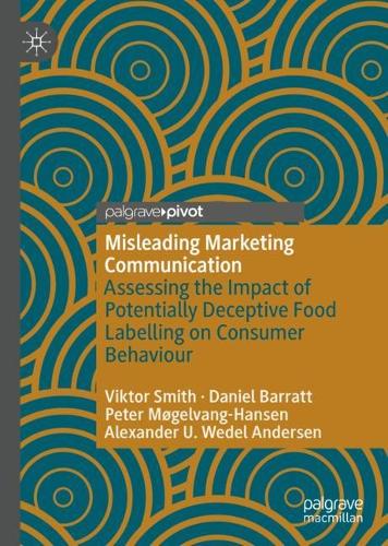 Бумажная книга «Misleading Marketing Communication: Assessing the Impact of Potentially Deceptive Food Labelling on Consumer Behaviour», авторов Александр У. Ведель Андерсен, Дэниел Барратт, Питер Мёгельванг-Хансен, Виктор Смит - фото №1