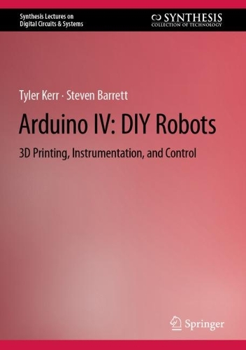 [object Object] «Arduino IV: DIY Robots: 3D Printing, Instrumentation, and Control», авторів Стівен Барретт, Тайлер Керр - фото №1