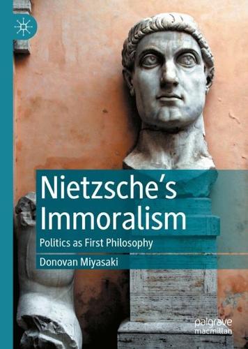 Бумажная книга «Nietzsche’s Immoralism: Politics as First Philosophy», автор Донован Миясаки - фото №1