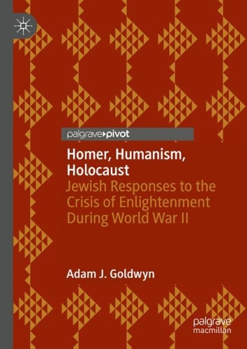 Бумажная книга «Homer, Humanism, Holocaust: Jewish Responses to the Crisis of Enlightenment During World War II», автор Адам Дж. Голдвин - фото №1