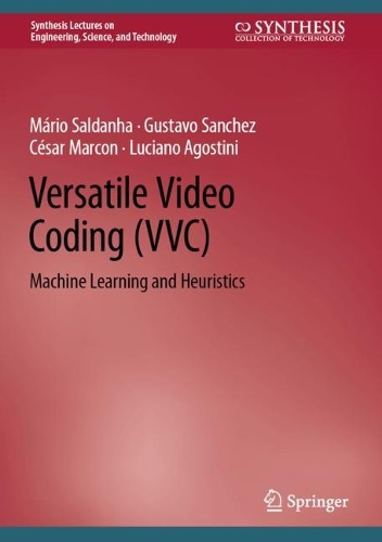 [object Object] «Versatile Video Coding (VVC): Machine Learning and Heuristics», авторів Сезар Маркон, Густаво Санчес, Лучано Агостіні, Маріо Салданья - фото №1