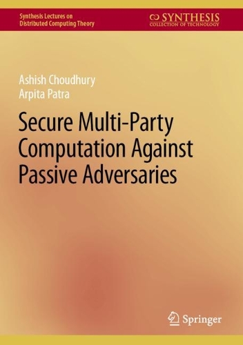 [object Object] «Secure Multi-Party Computation Against Passive Adversaries», авторів Арпіта Патра, Ашіш Чоудхурі - фото №1